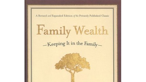 Family Wealth – Keeping It In the Family by James E. Hughes Jr.