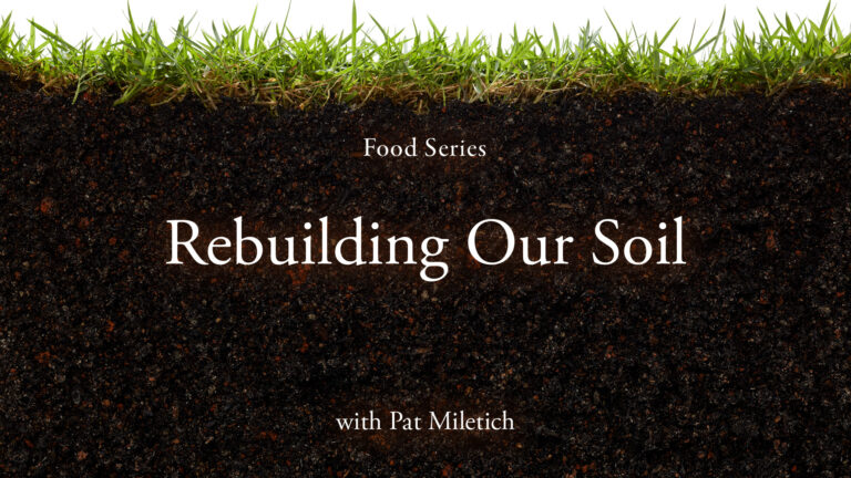 Food Series: Rebuilding Our Soil with Pat Miletich