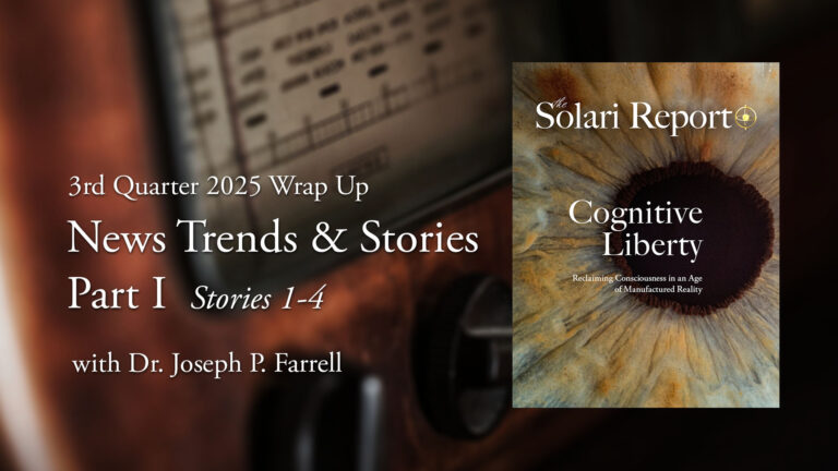 3rd Quarter 2025 Wrap Up: News Trends & Stories, Part I, Stories 1-4 with Dr. Joseph P. Farrell