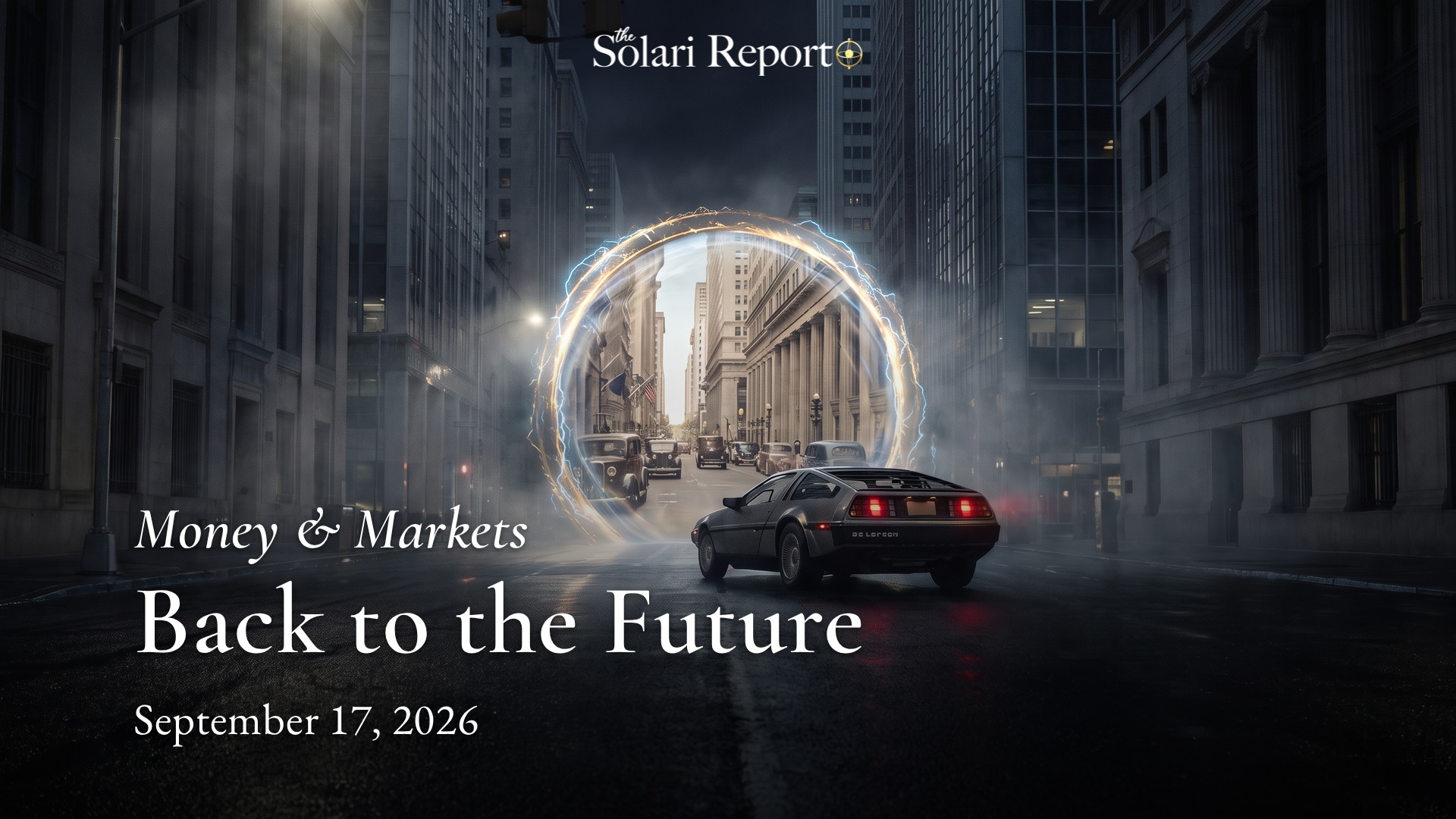 Night scene: a DeLorean time machine seen from behind on a wet, empty Wall Street drives toward a glowing circular portal showing the same street in the 1930s. Text on the image: The Solari Report; Money & Markets; Back to the Future; September 17, 2026.